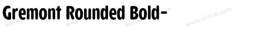 Gremont Rounded Bold字体转换 Gremont Rounded Bold字体转换